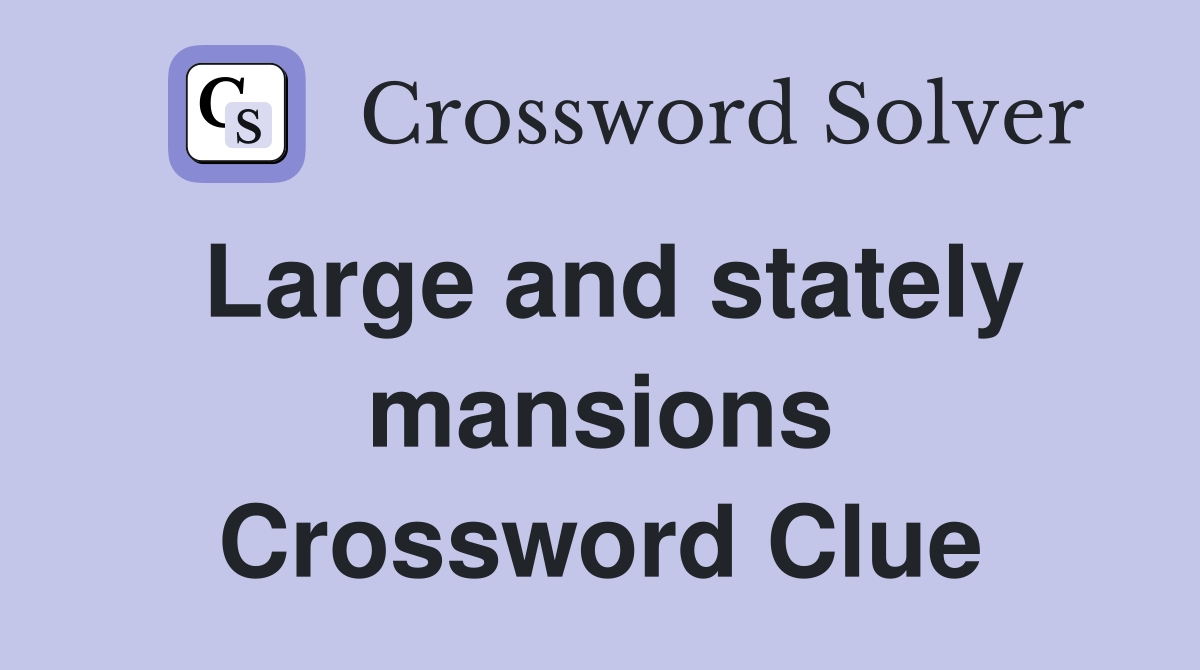 Large and stately mansions Crossword Clue