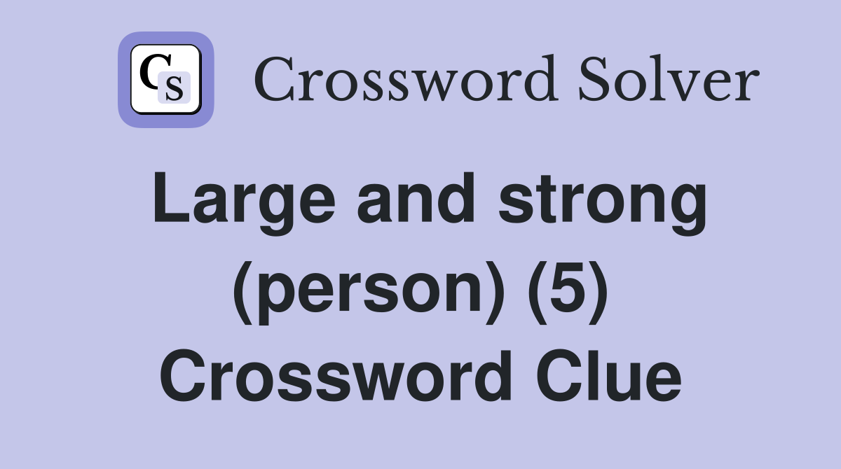 Large and strong (person) (5) Crossword Clue