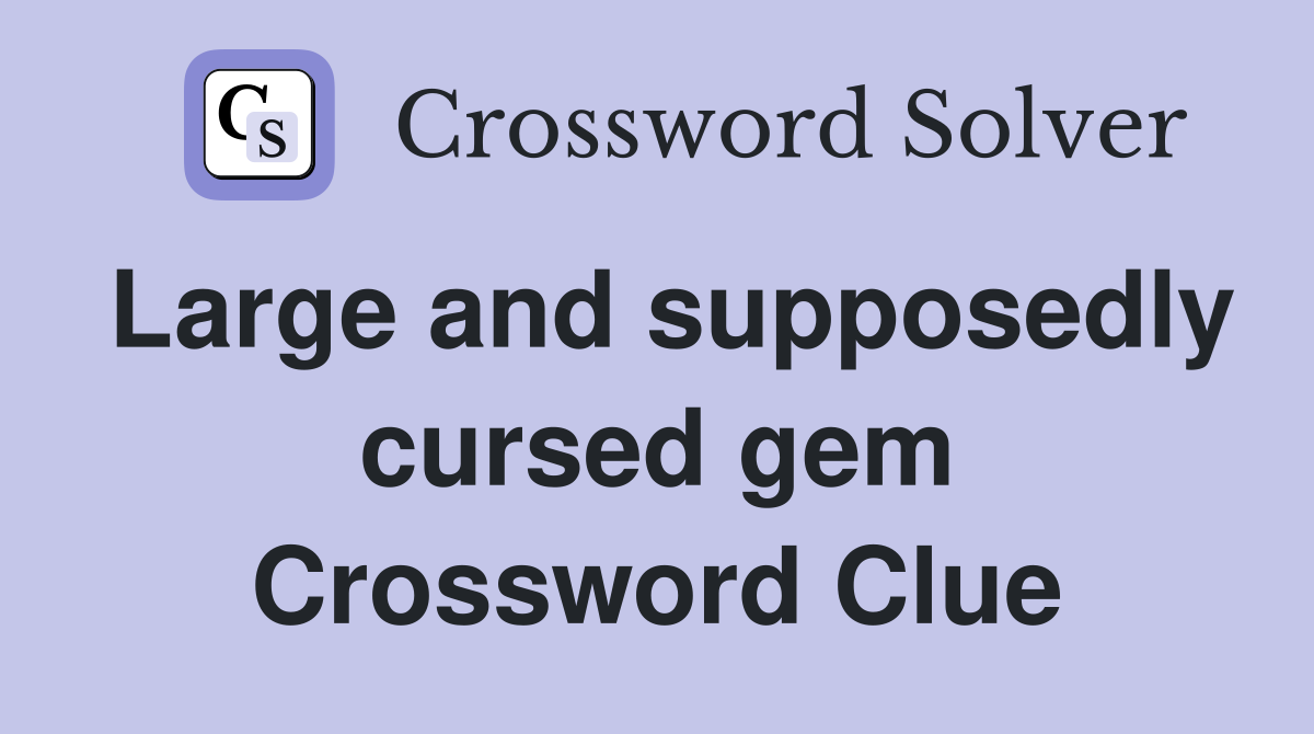 Large and supposedly cursed gem Crossword Clue