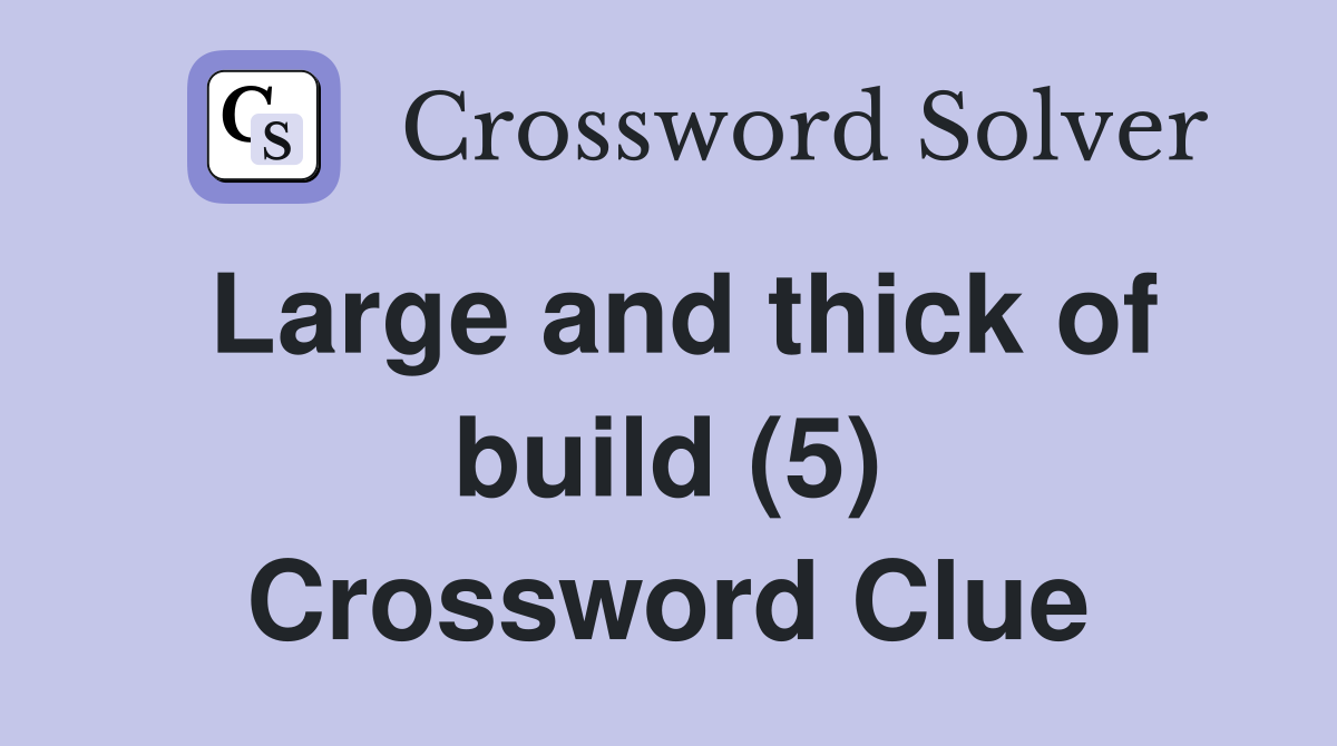 Large and thick of build (5) Crossword Clue