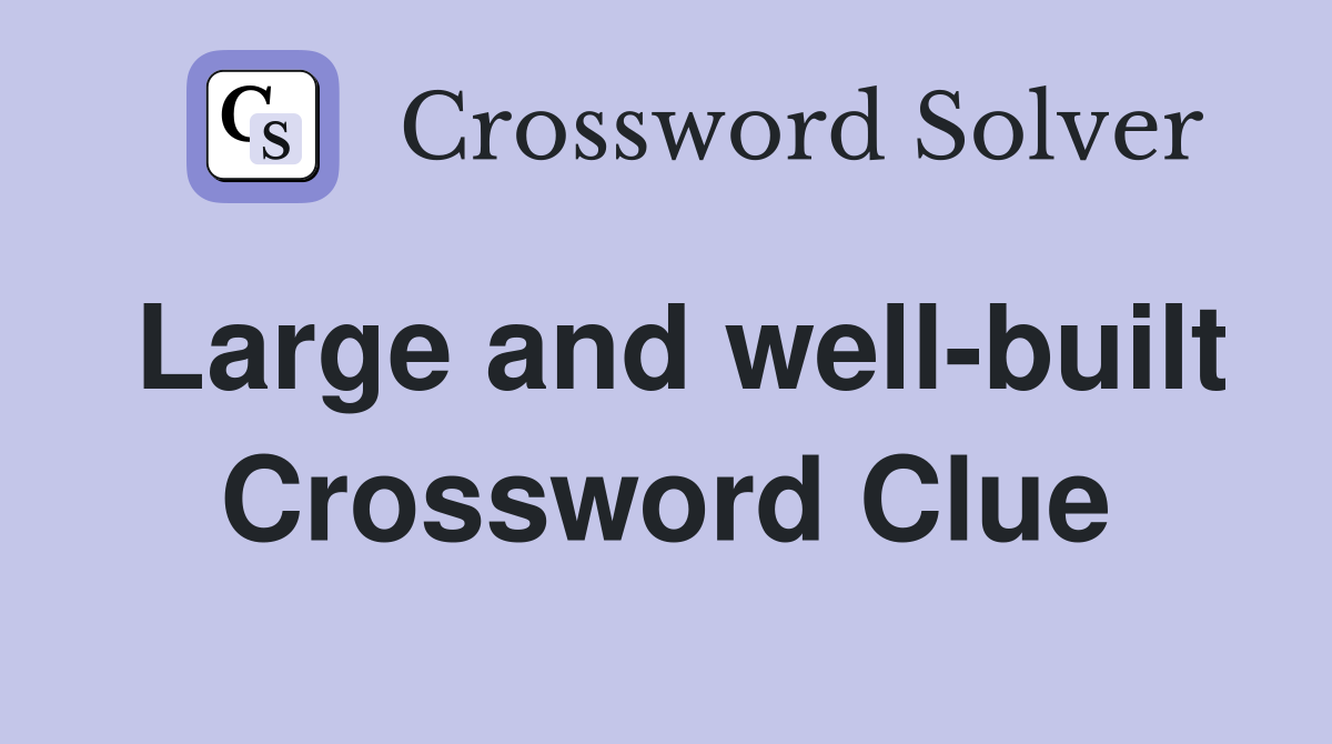 Large and well-built Crossword Clue