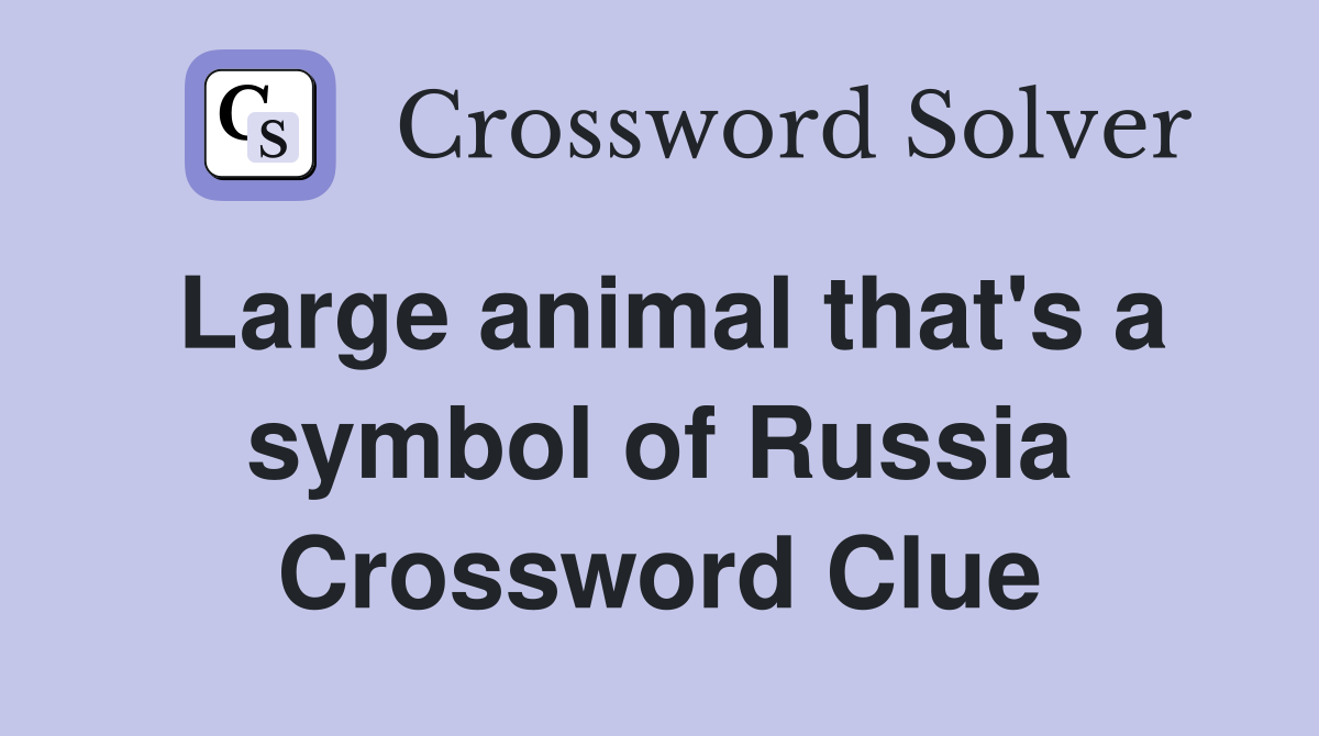 Large animal that's a symbol of Russia Crossword Clue