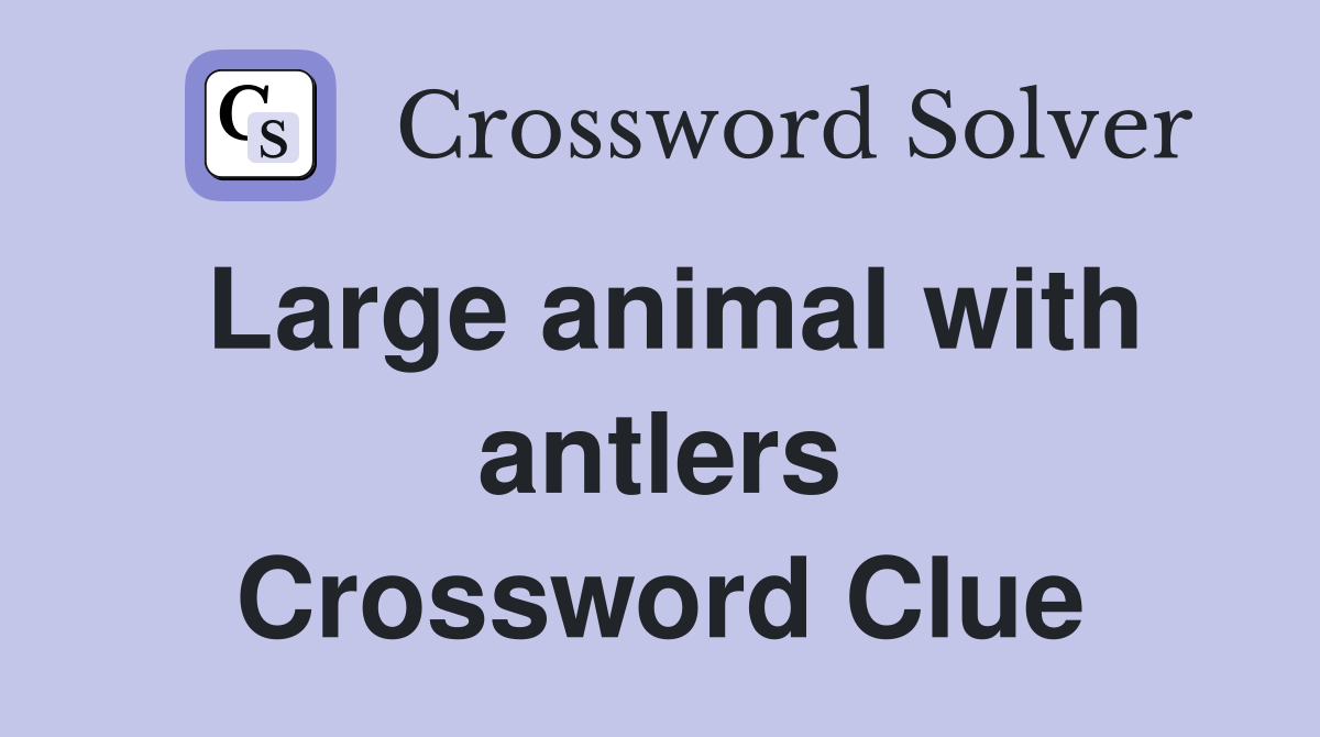 Large animal with antlers Crossword Clue