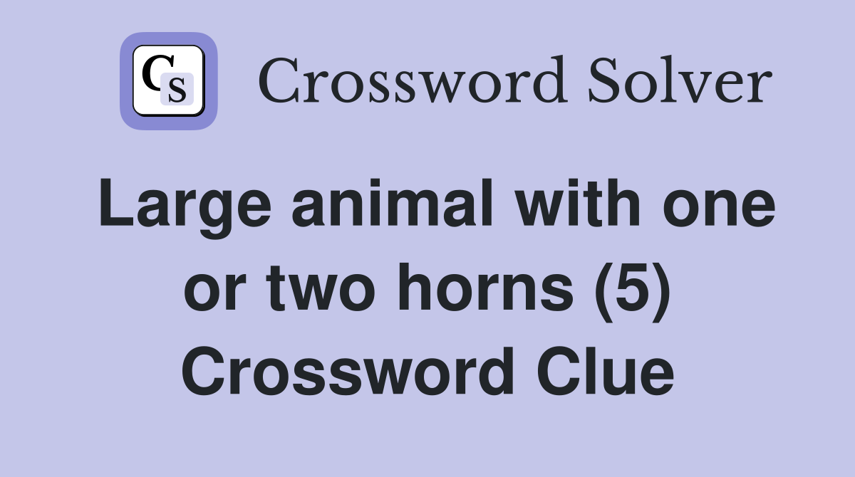 Large animal with one or two horns (5) Crossword Clue