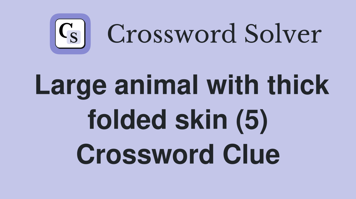 Large animal with thick folded skin (5) Crossword Clue