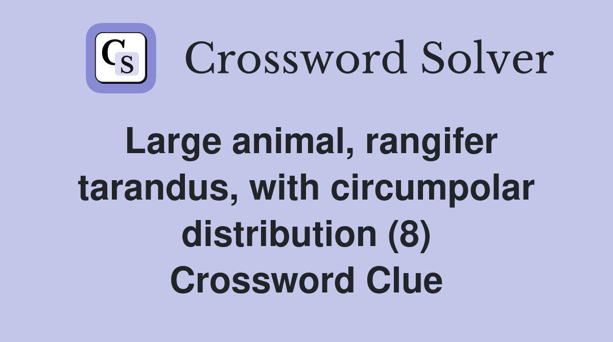 Large animal, rangifer tarandus, with circumpolar distribution (8) Crossword Clue