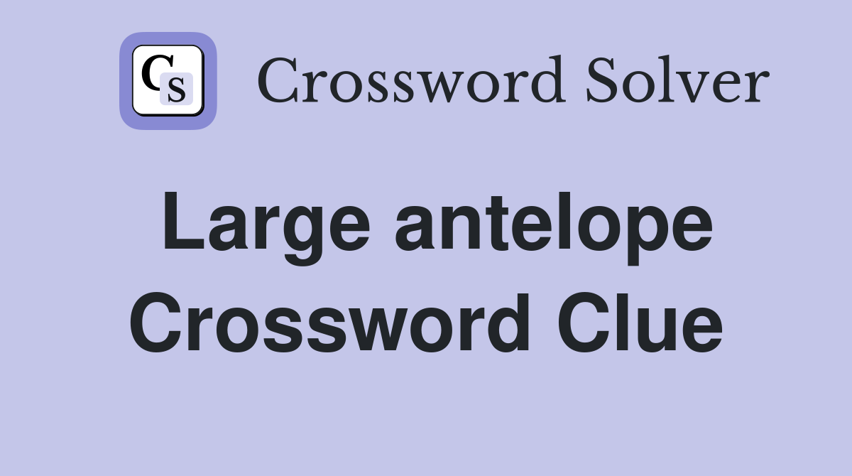 Large antelope Crossword Clue