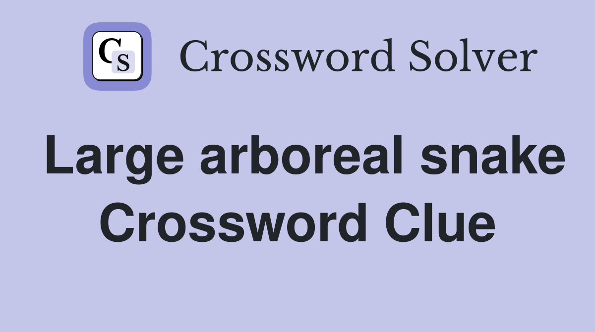 Large arboreal snake Crossword Clue