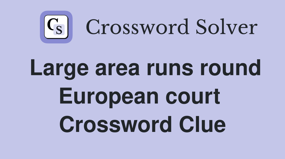 Large area runs round European court  Crossword Clue