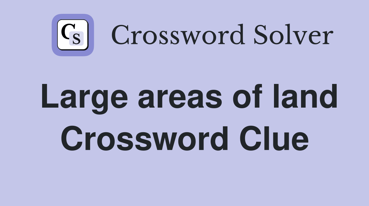 Large areas of land Crossword Clue
