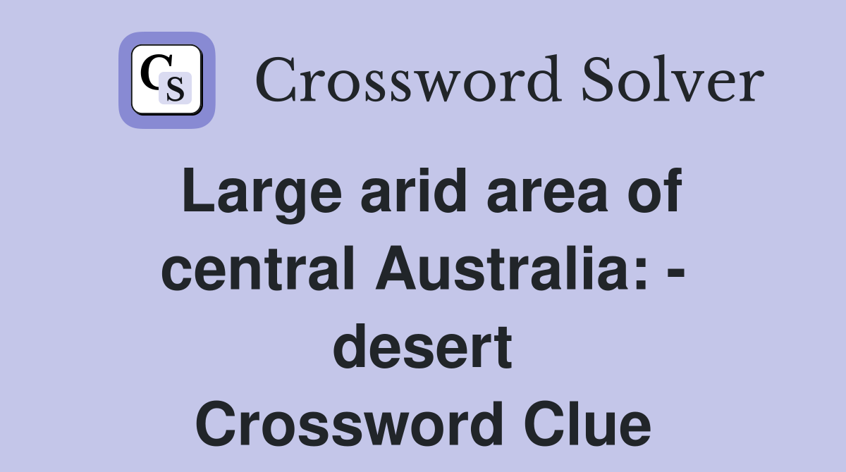 Large arid area of central Australia: - desert Crossword Clue