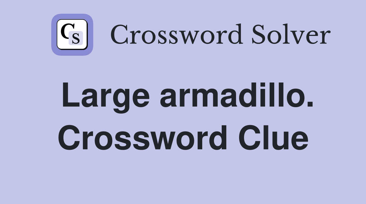 Large armadillo. Crossword Clue