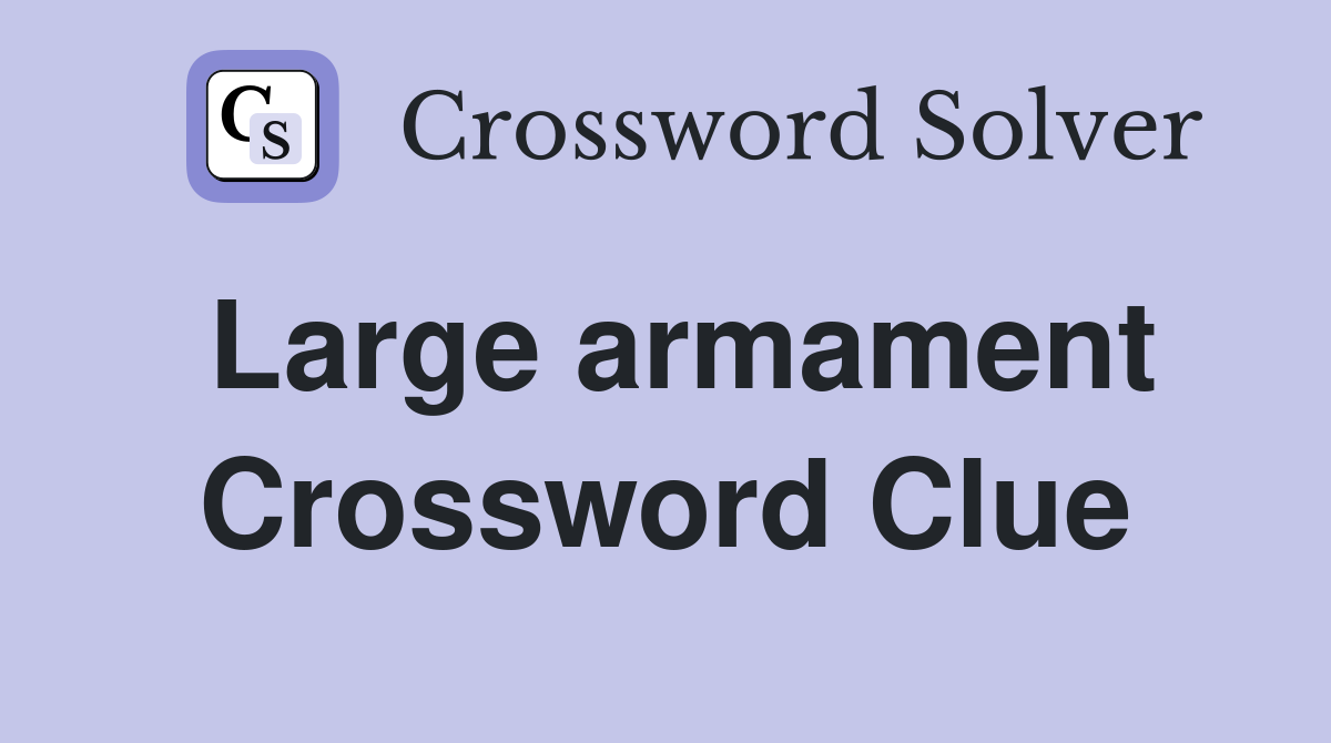 Large armament Crossword Clue