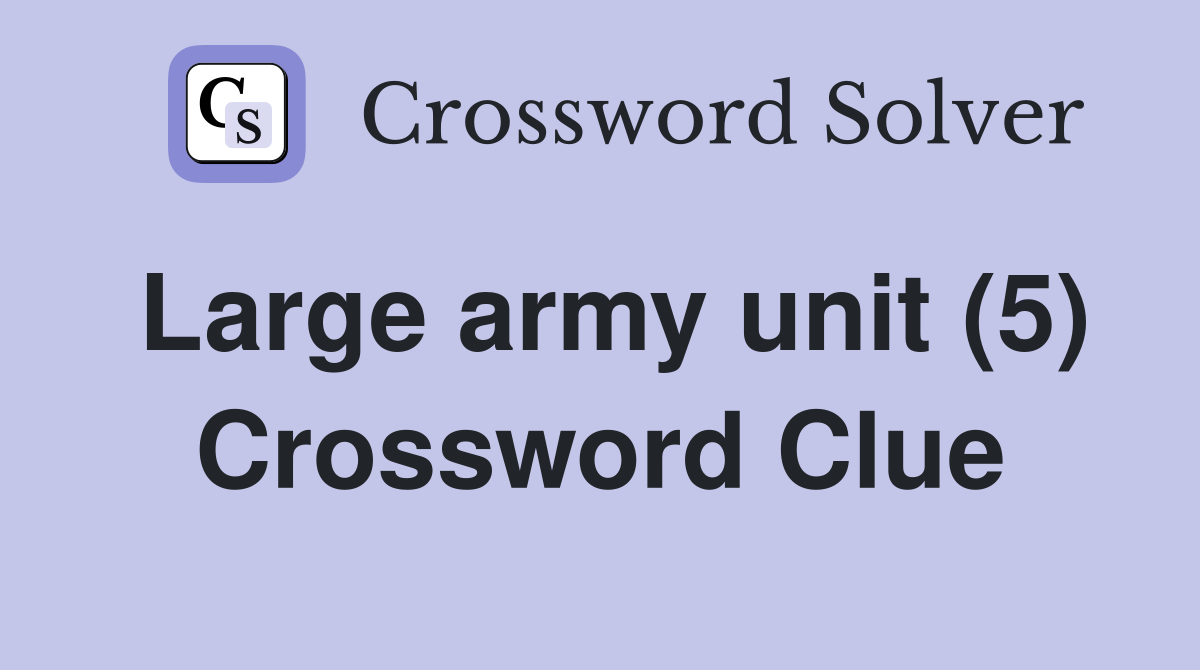 Large army unit (5) Crossword Clue