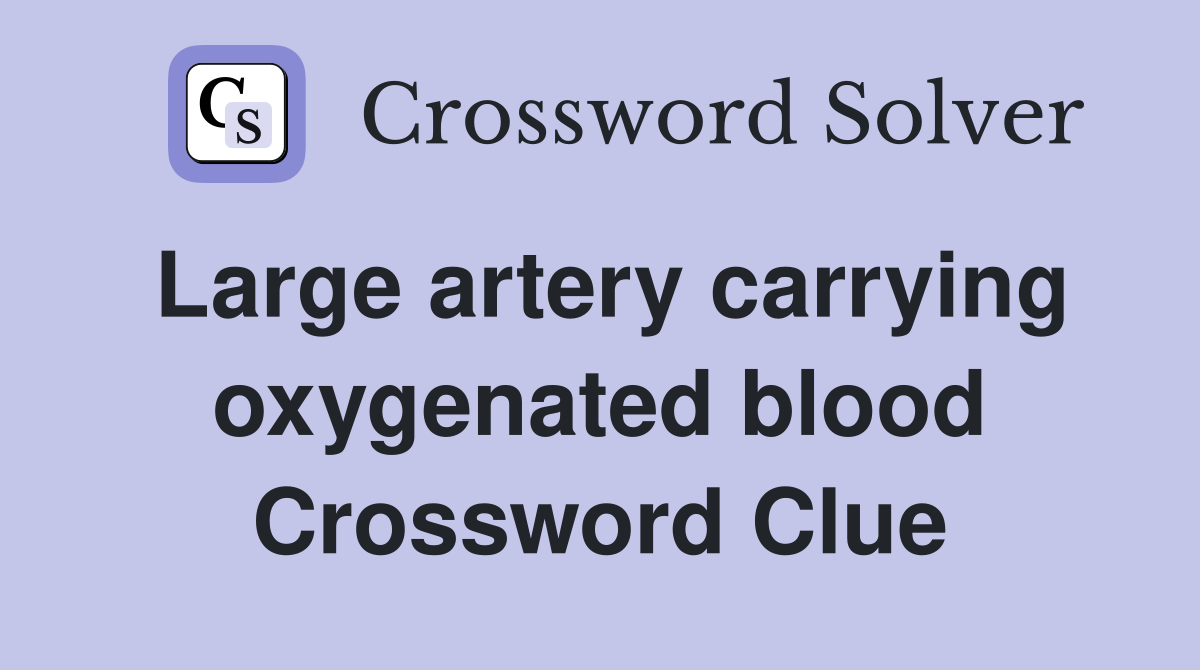 Large artery carrying oxygenated blood Crossword Clue