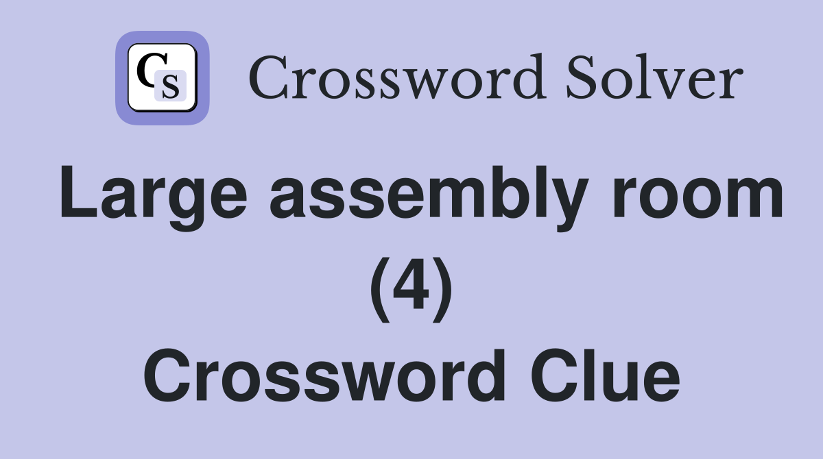 Large assembly room (4) Crossword Clue