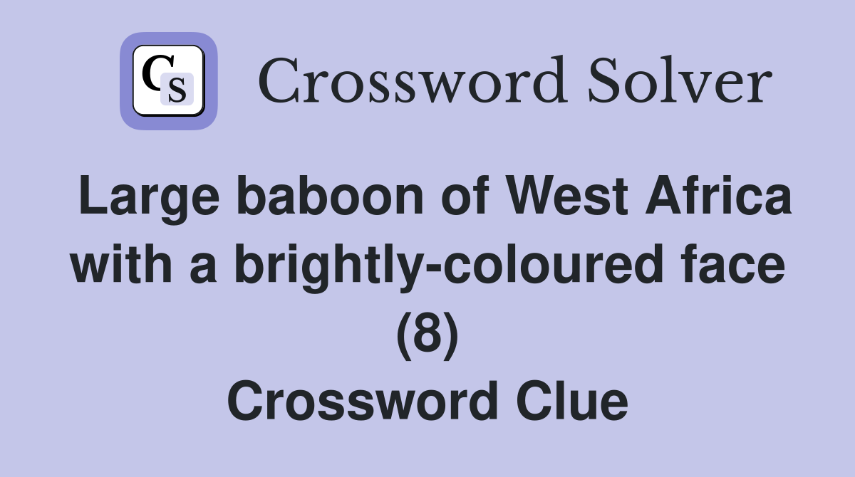 Large baboon of West Africa with a brightly-coloured face (8) Crossword Clue