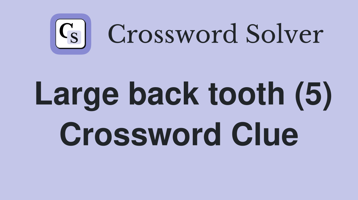 Large back tooth (5) Crossword Clue