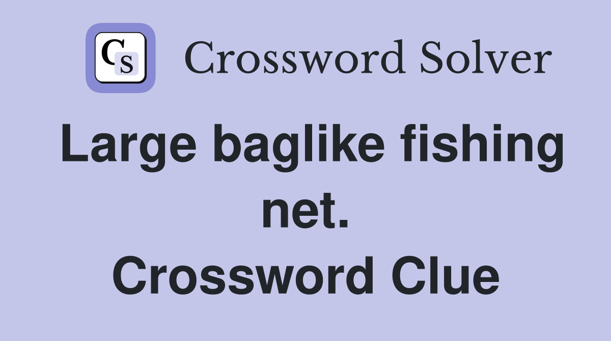 Large baglike fishing net. Crossword Clue