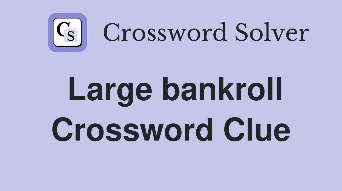 Large bankroll Crossword Clue