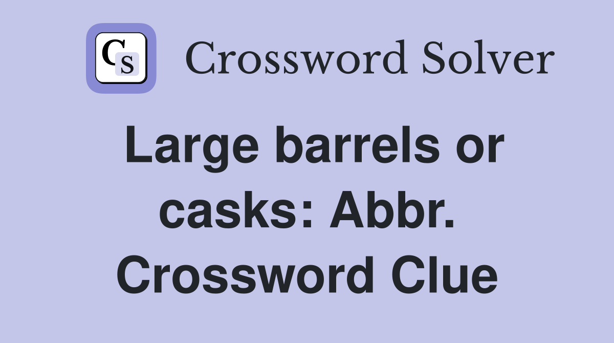 Large barrels or casks: Abbr. Crossword Clue