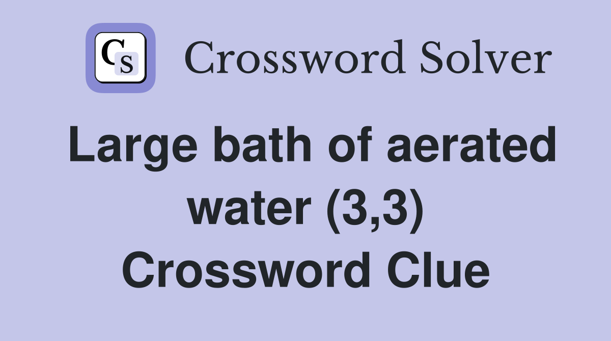Large bath of aerated water (3,3) Crossword Clue