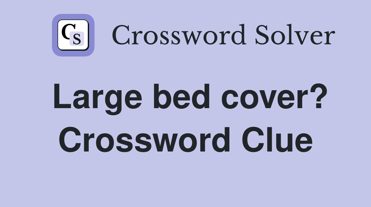 Large bed cover? Crossword Clue