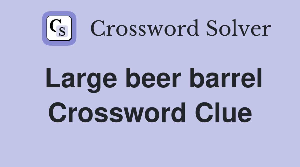 Large beer barrel Crossword Clue