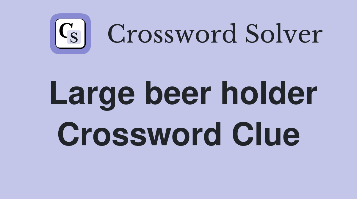 Large beer holder Crossword Clue