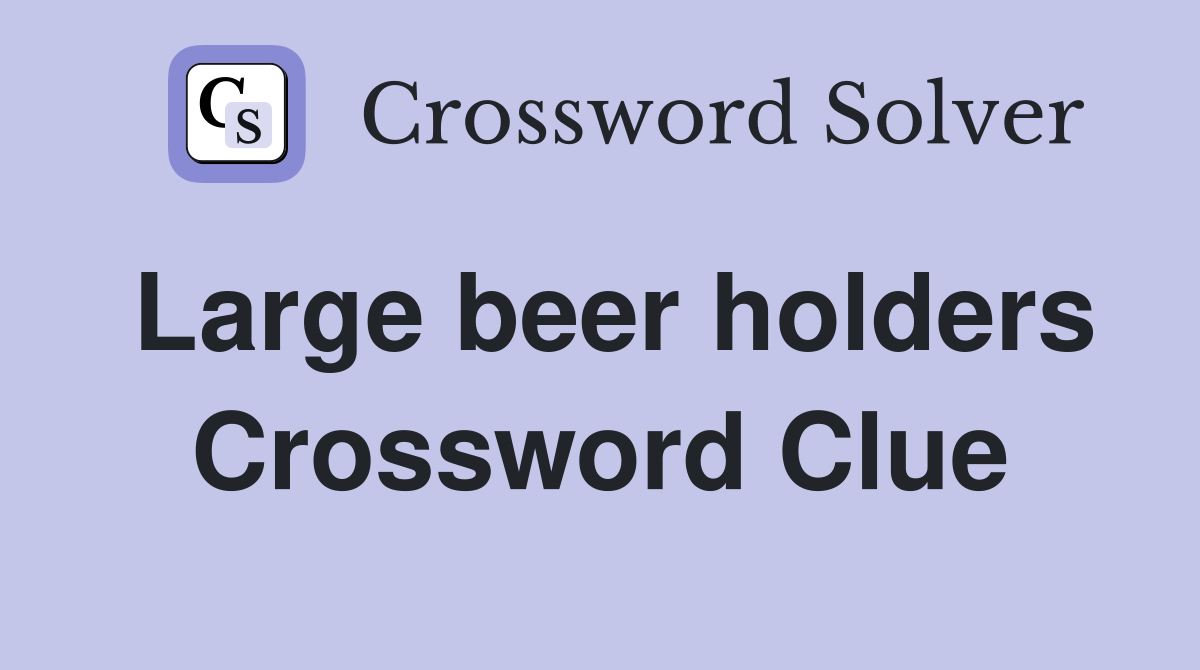 Large beer holders Crossword Clue