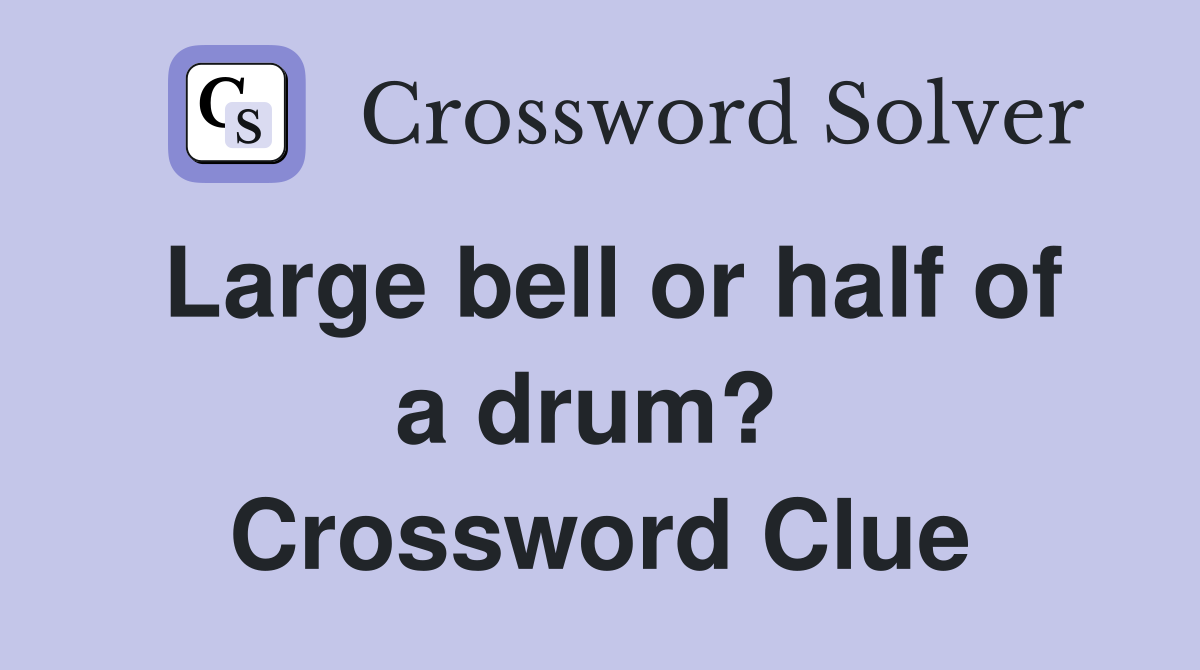 Large bell or half of a drum?  Crossword Clue