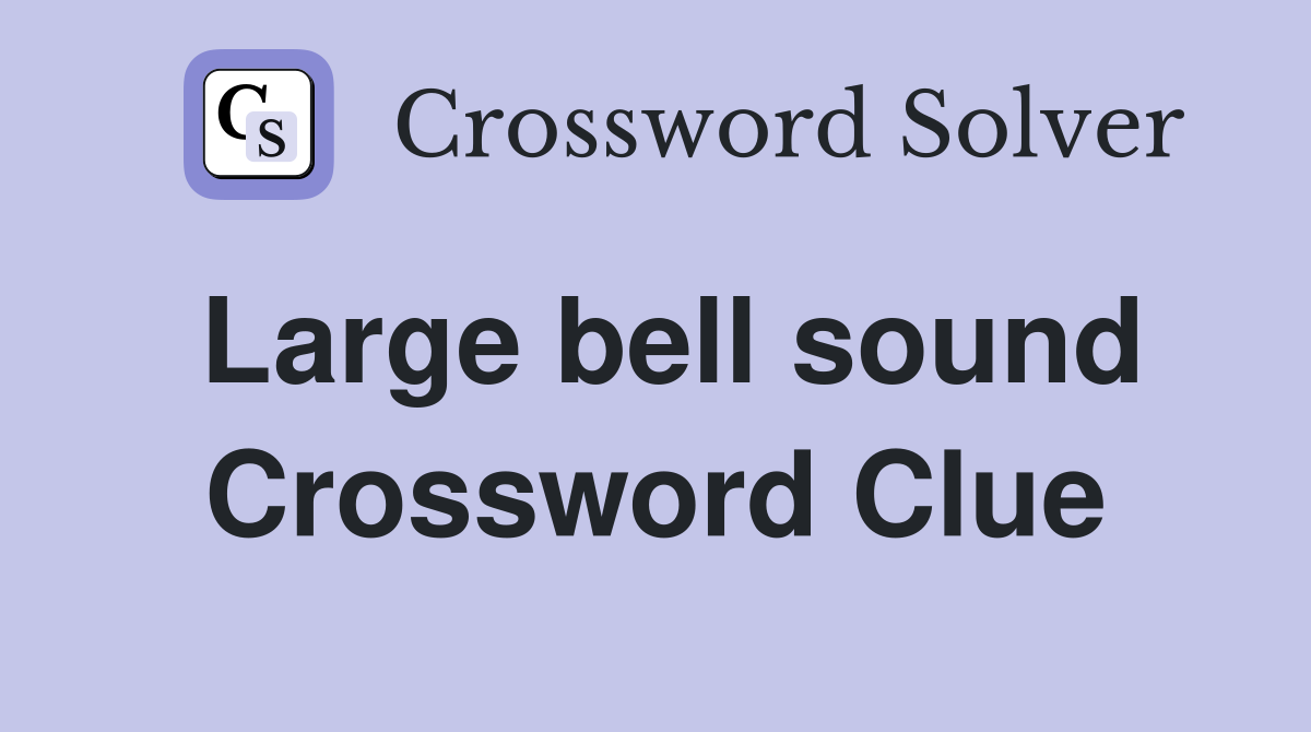 Large bell sound Crossword Clue