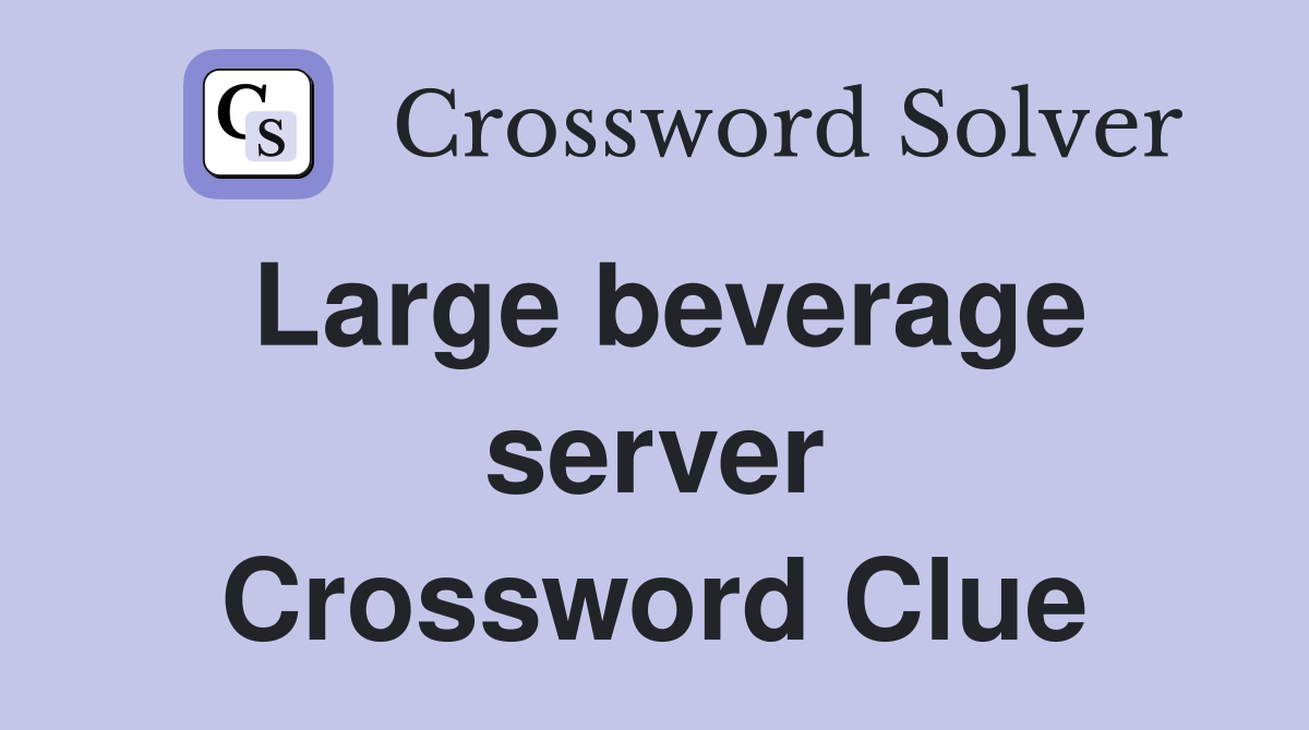 Large beverage server Crossword Clue