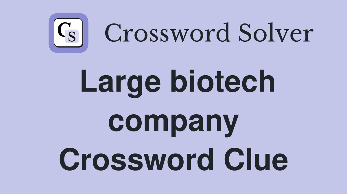 Large biotech company Crossword Clue