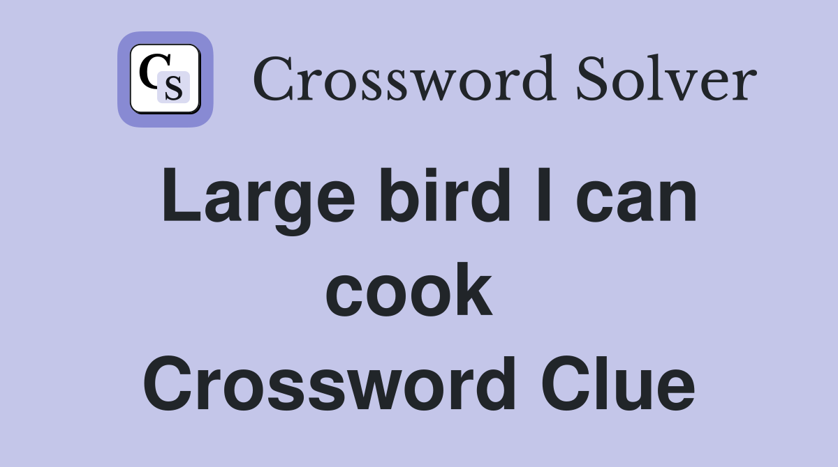 Large bird I can cook  Crossword Clue