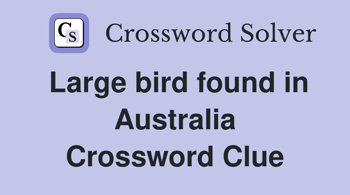 Large bird found in Australia Crossword Clue