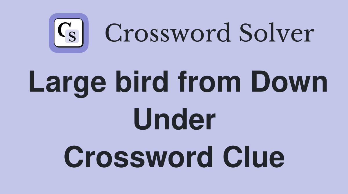 Large bird from Down Under Crossword Clue