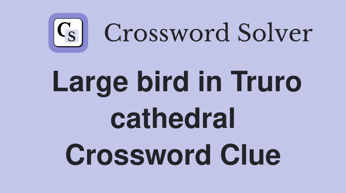 Large bird in Truro cathedral Crossword Clue
