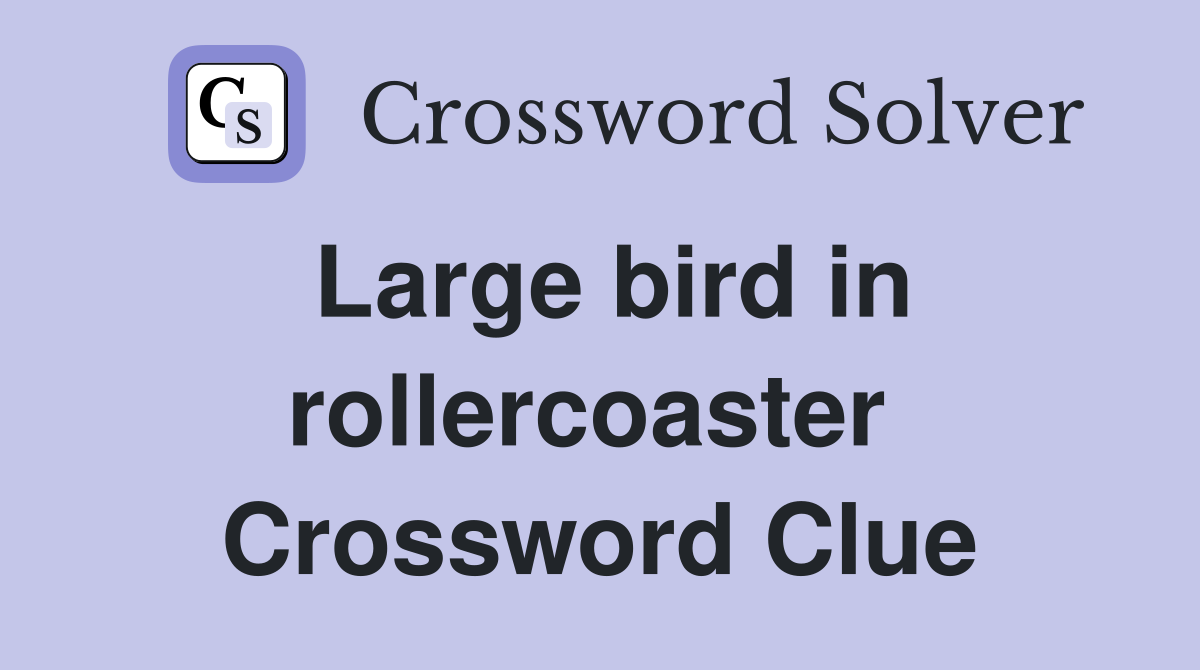 Large bird in rollercoaster  Crossword Clue