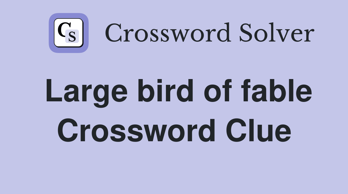 Large bird of fable Crossword Clue