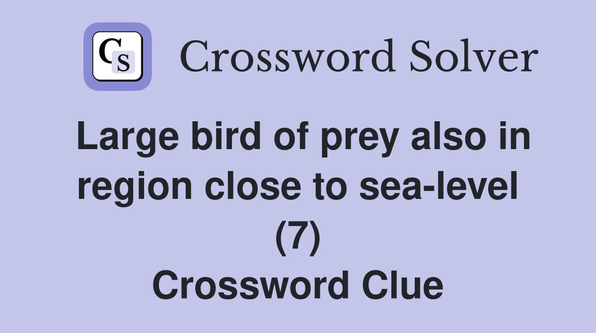 Large bird of prey also in region close to sea-level (7) Crossword Clue