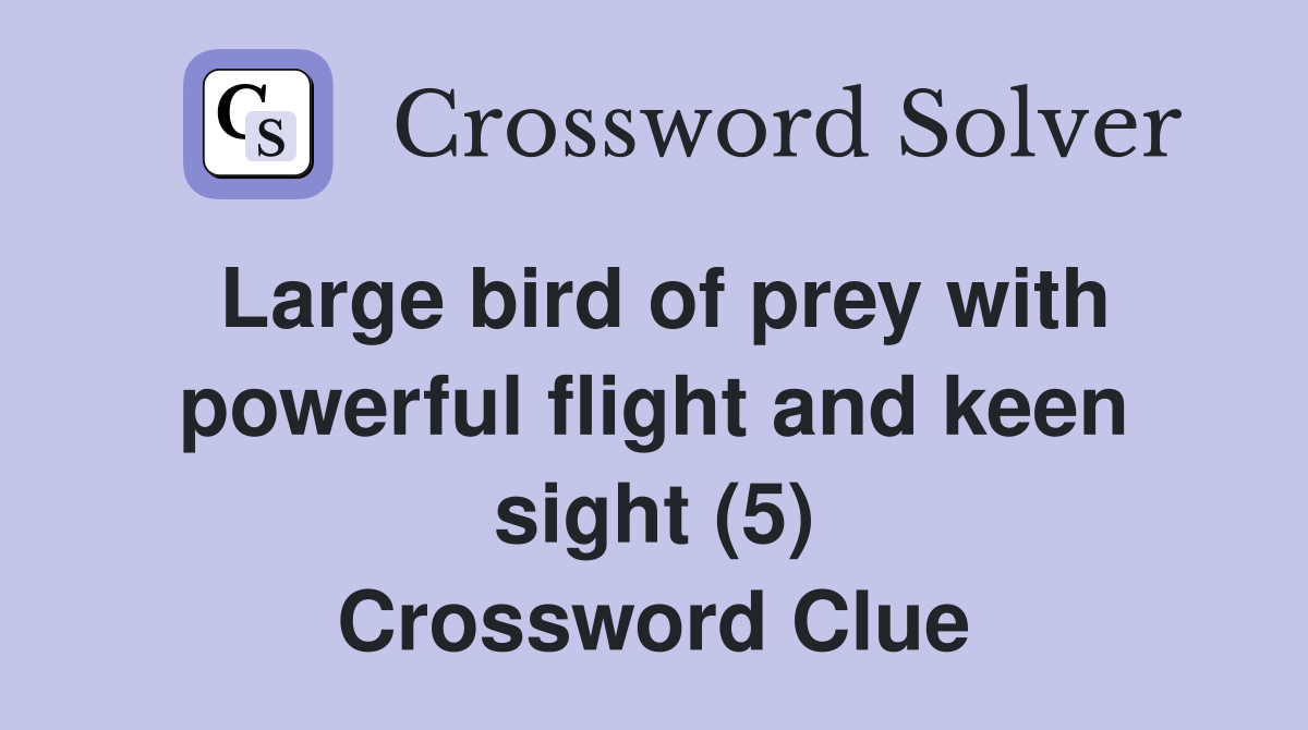 Large bird of prey with powerful flight and keen sight (5) Crossword Clue