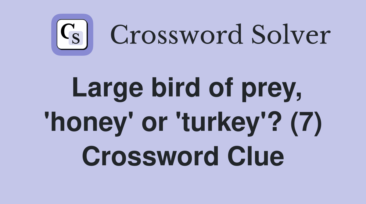 Large bird of prey, 'honey' or 'turkey'? (7) Crossword Clue