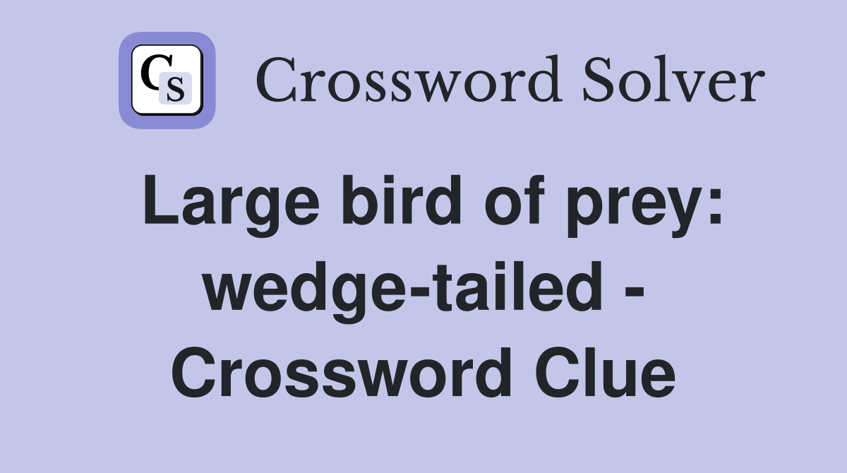 Large bird of prey: wedge-tailed - Crossword Clue