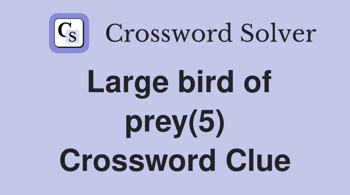 Large bird of prey(5) Crossword Clue