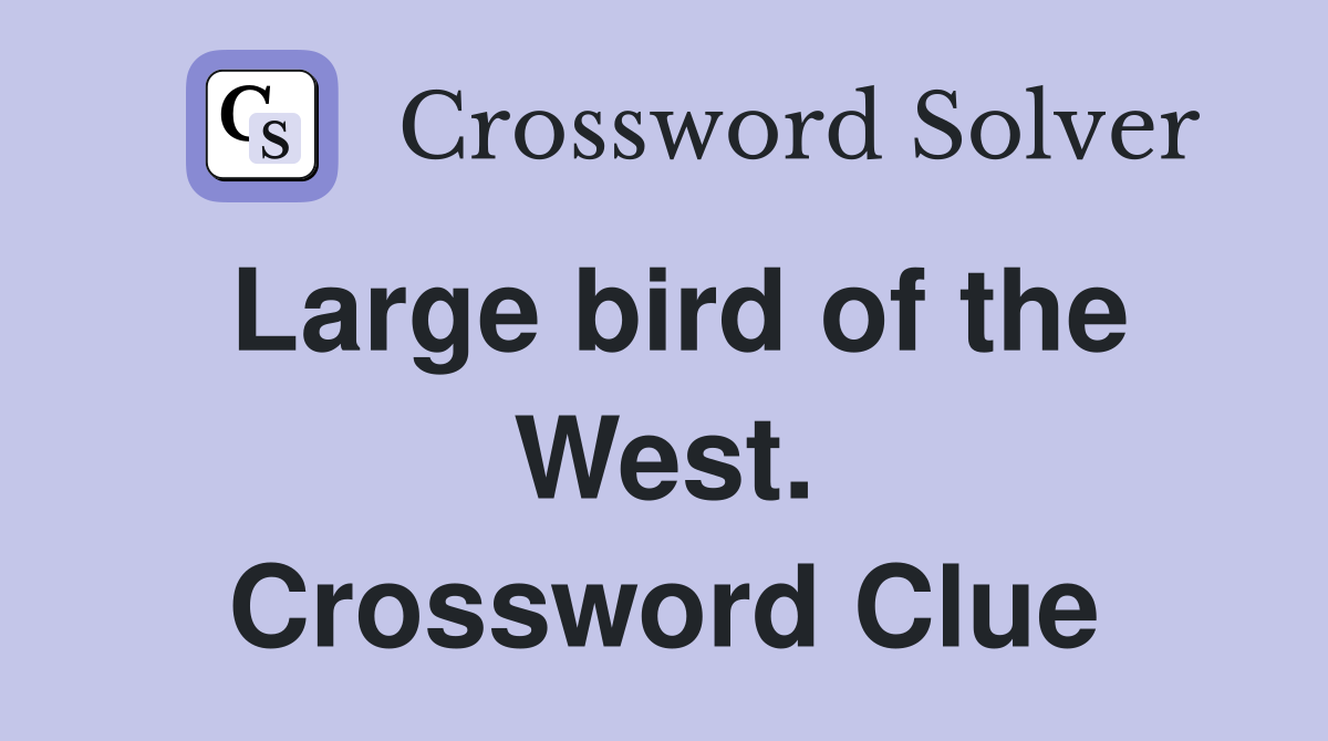 Large bird of the West. Crossword Clue