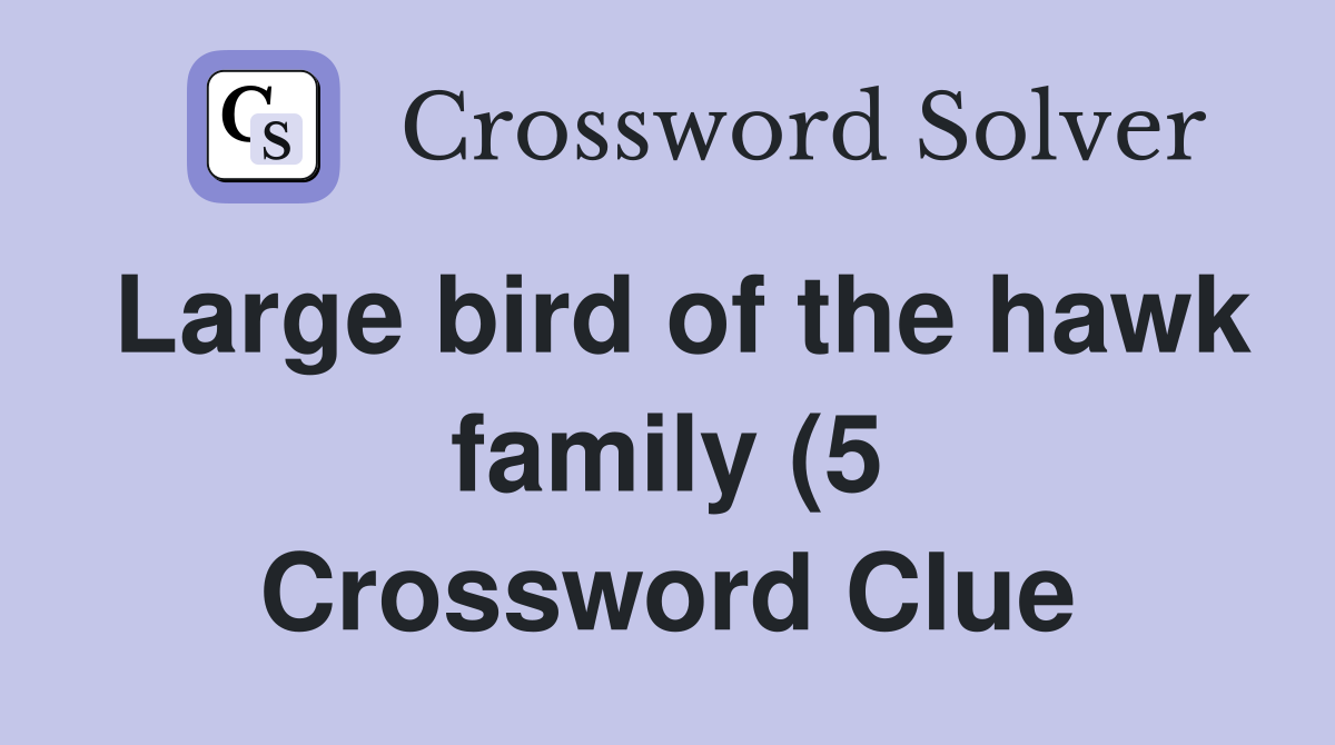 Large bird of the hawk family (5) Crossword Clue Answers Crossword Large bird of the hawk family (5) Crossword Clue Answers Crossword