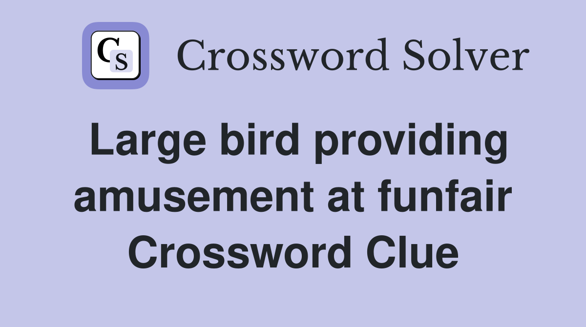 Large bird providing amusement at funfair Crossword Clue