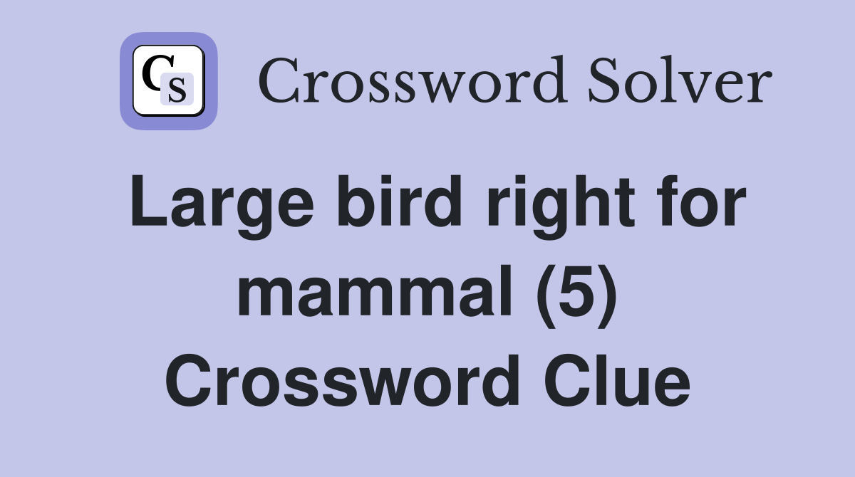 Large bird right for mammal (5) Crossword Clue