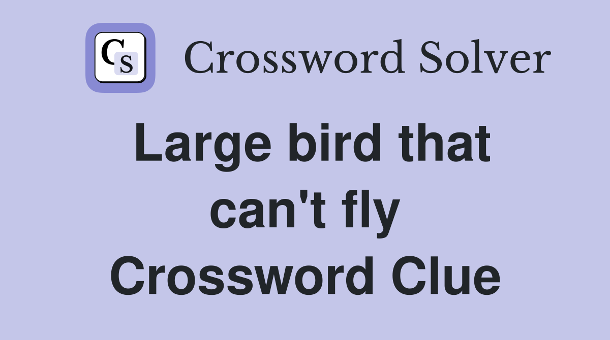 Large bird that can't fly Crossword Clue
